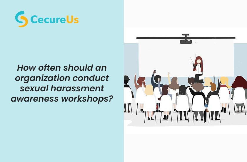 How Often Should An Organization Conduct Sexual Harassment Awareness Workshops Prevention Of 