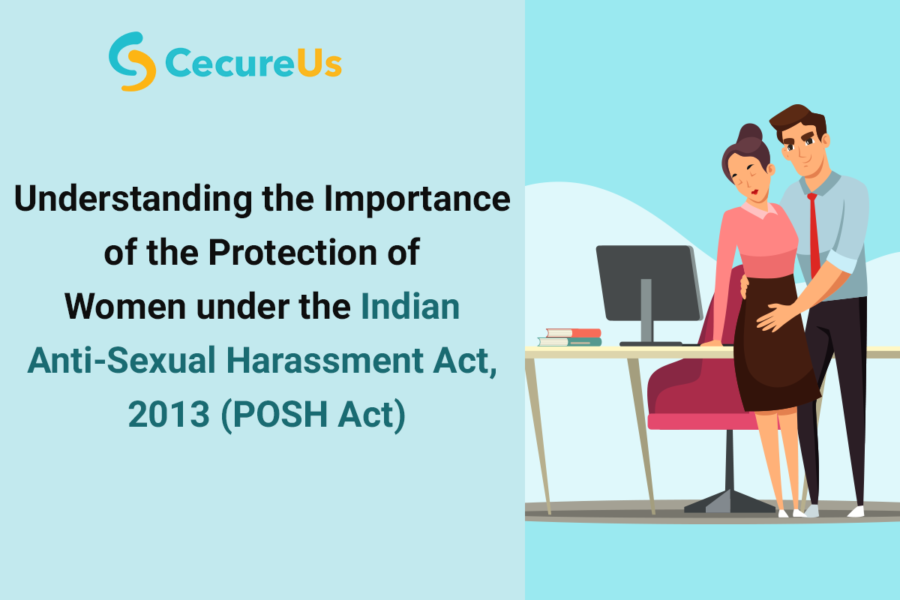 Understanding The Importance Of The Protection Of Women Under The Indian Anti Sexual Harassment 